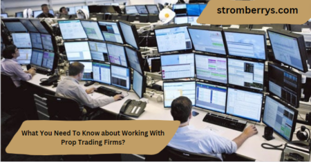 What You Need To Know about Working With Prop Trading Firms?