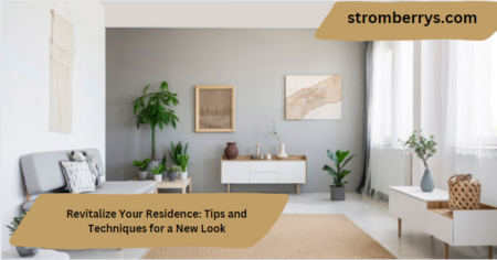 Revitalize Your Residence: Tips and Techniques for a New Look